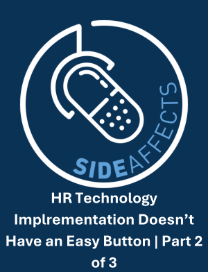 HR Technology Implementation Doesn’t Have An Easy Button | Part 2 Of 3