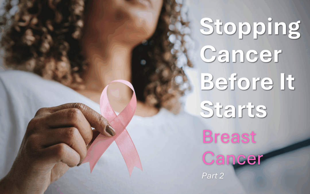 Stopping Cancer Before It Starts: Breast Cancer