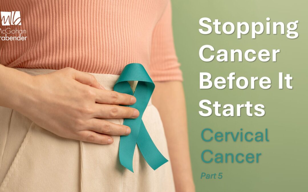 Stopping Cancer Before It Starts: Cervical Cancer